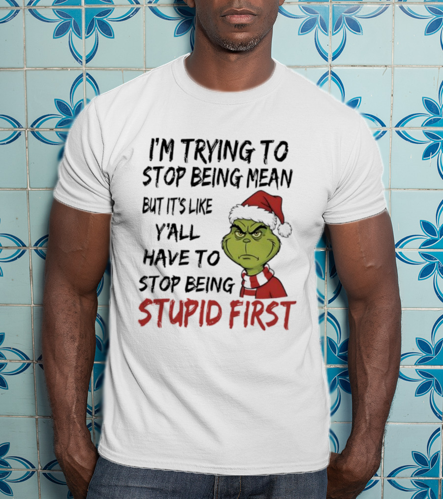 Grinch I'm Trying To Stop Being Mean Santa Hat Stupid First T-Shirt