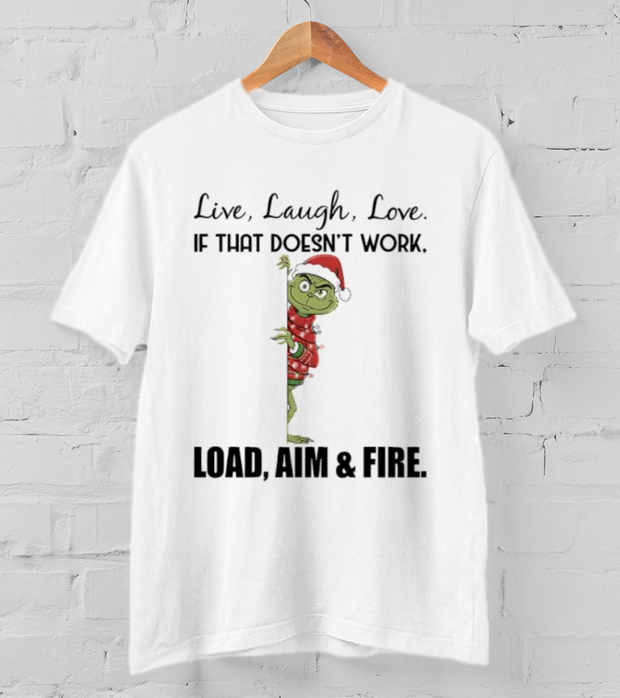 Grinch Santa Hat Live Laugh Love Load Aim Fire Holiday Humor T-Shirt