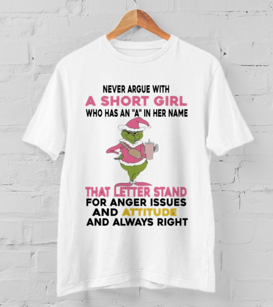 Grinch Pink Hat Never Argue With A Short Girl A In Her Name Attitude Always Right T-Shirt