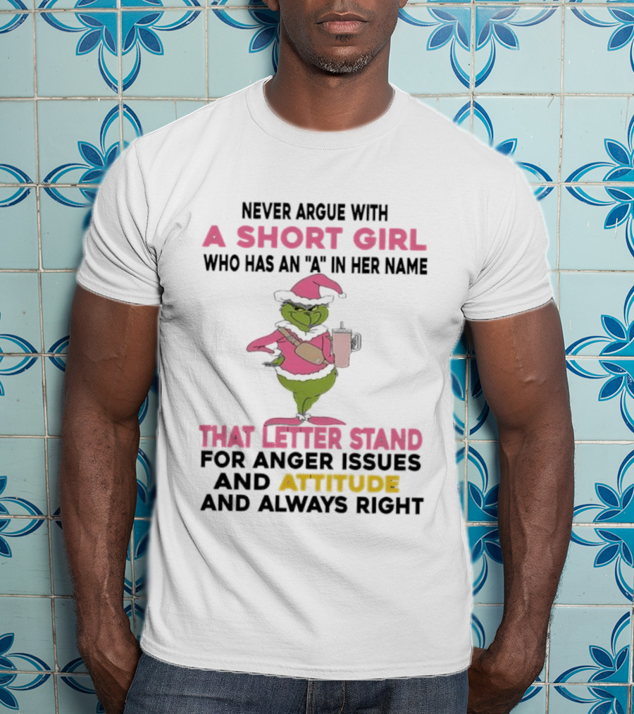 Grinch Pink Hat Never Argue With A Short Girl A In Her Name Attitude Always Right T-Shirt