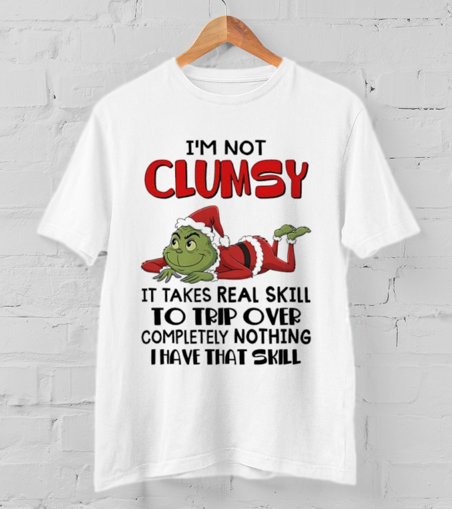 I'm Not Clumsy Grinch Santa Suit Real Skill To Trip Over Completely Nothing T-Shirt