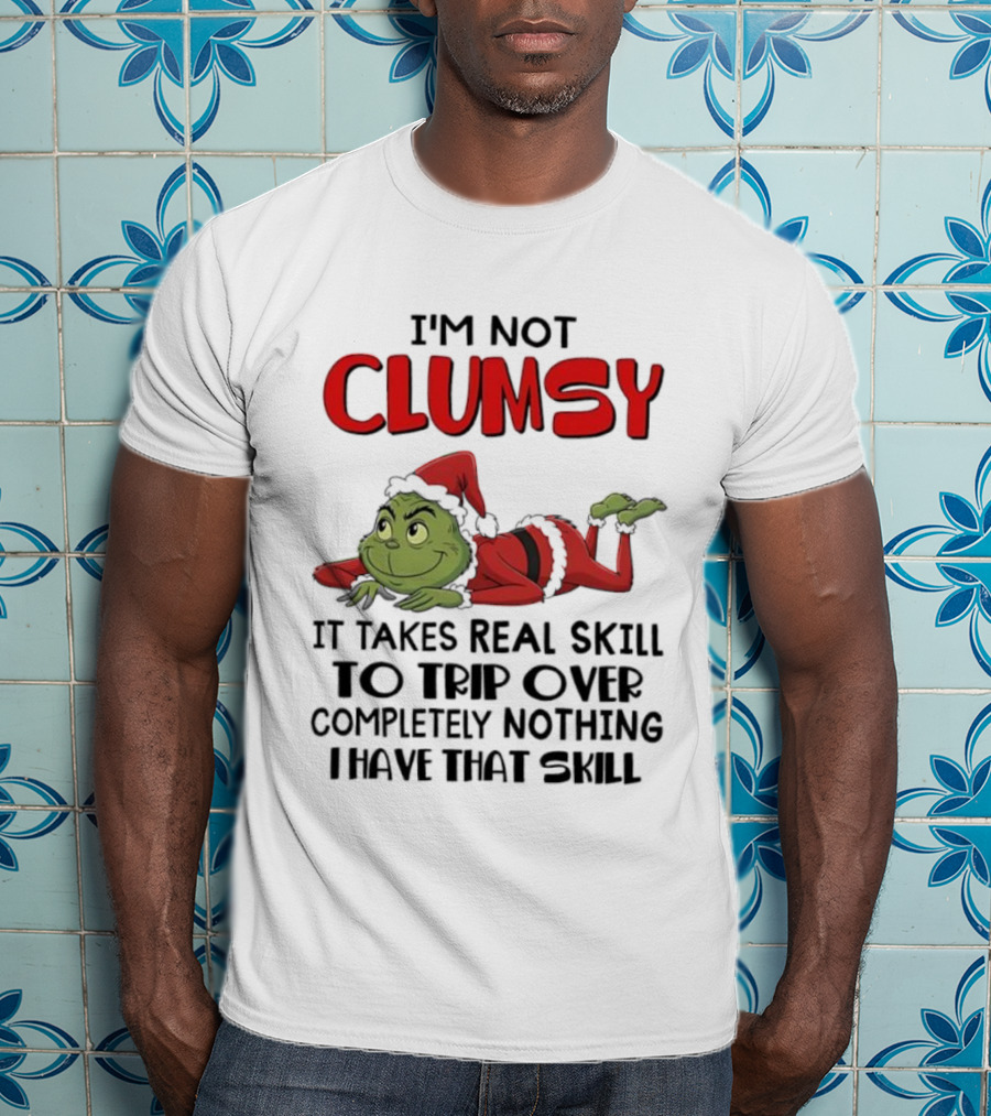 I'm Not Clumsy Grinch Santa Suit Real Skill To Trip Over Completely Nothing T-Shirt