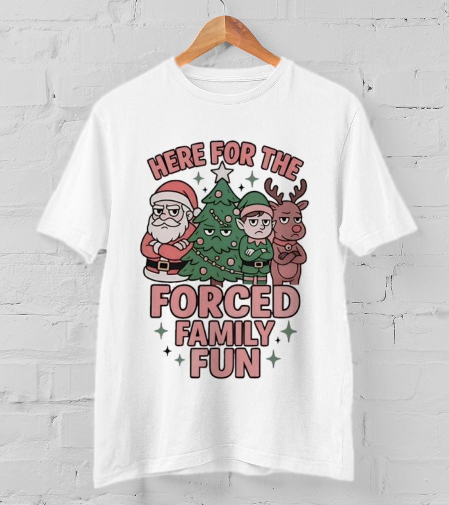 Here For The Forced Family Fun Santa Claus Christmas Tree Elf Reindeer T-Shirt