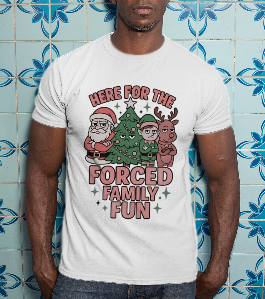Here For The Forced Family Fun Santa Claus Christmas Tree Elf Reindeer T-Shirt