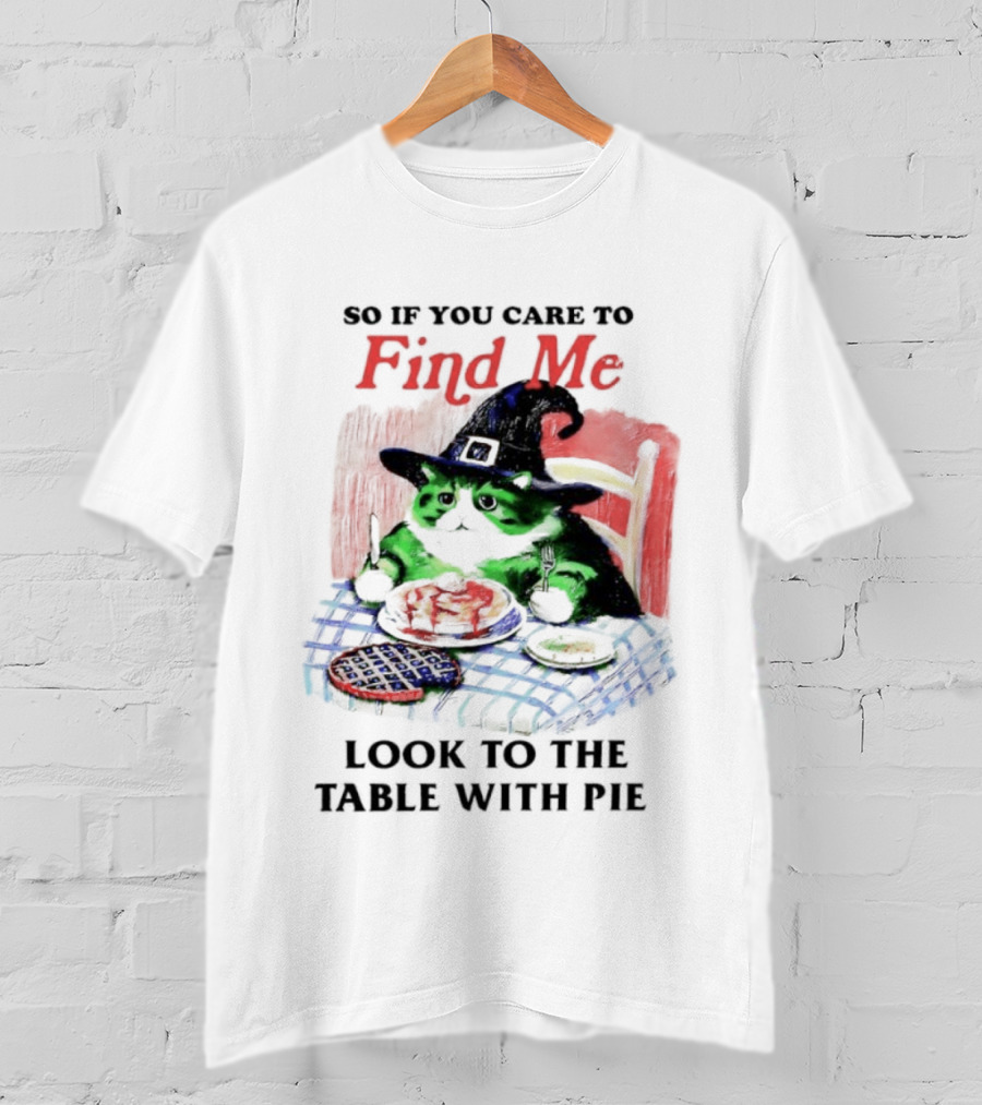 Cat Witch’s Hat Find Me Look To The Table With Pie T-Shirt