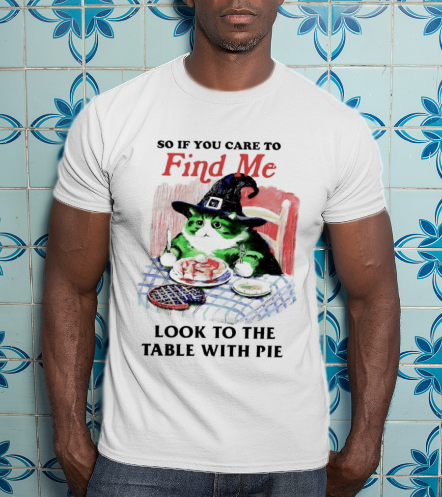 Cat Witch’s Hat Find Me Look To The Table With Pie T-Shirt