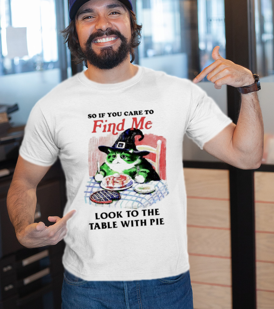 Cat Witch’s Hat Find Me Look To The Table With Pie T-Shirt