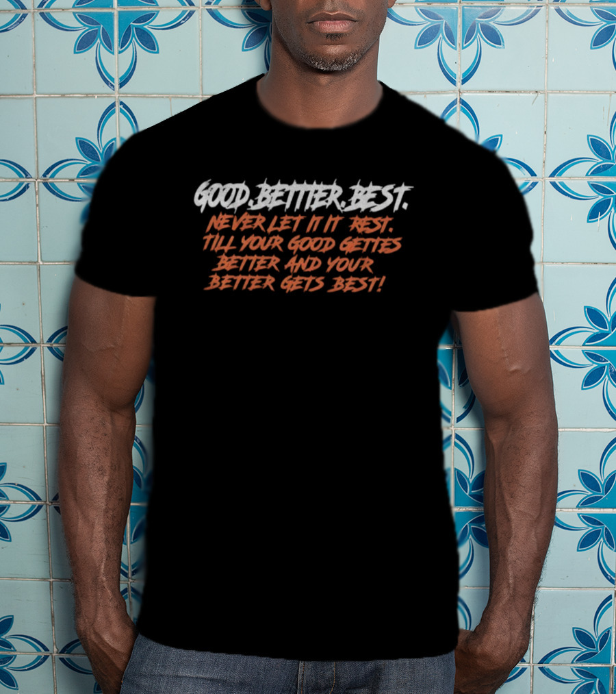 Chicago Football Good Better Best Never Let It Rest Till Your Good Gets Better Chicago Lovers T-Shirt