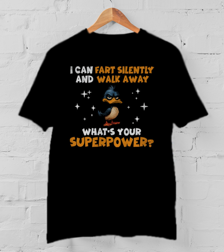 I Can Fart Silently And Walk Away What's Your Superpower Duck T-Shirt