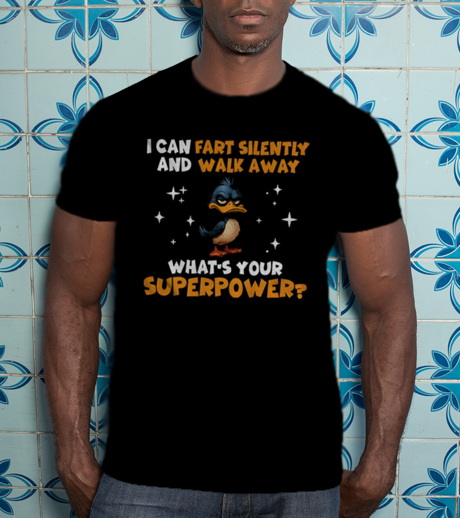 I Can Fart Silently And Walk Away What's Your Superpower Duck T-Shirt