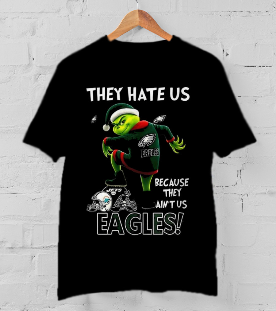 Grinch Christmas Philadelphia Eagles They Hate Us Because They Ain't Us T-Shirt