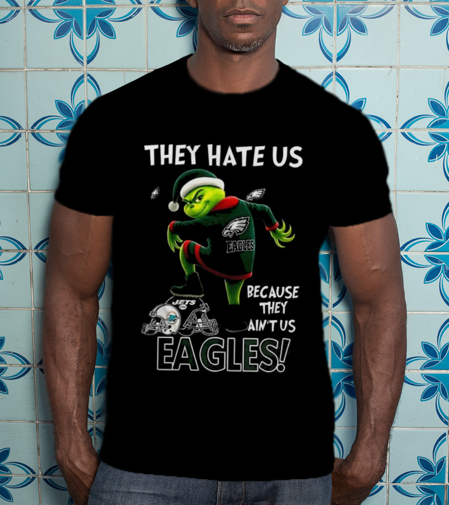 Grinch Christmas Philadelphia Eagles They Hate Us Because They Ain't Us T-Shirt