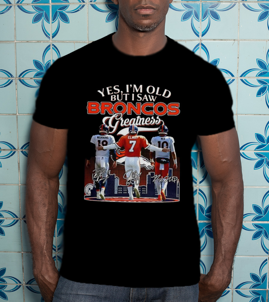 Yes I'm Old But I Saw Broncos Greatness Manning Elway Nix T-Shirt