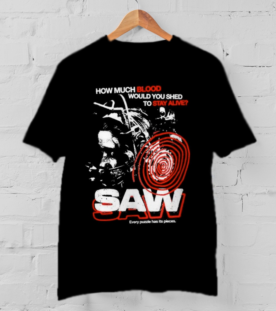 Saw 2004 How Much Blood Would You Shed Saw Every Puzzle Has Its Pieces T-Shirt