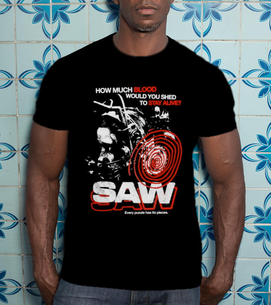 Saw 2004 How Much Blood Would You Shed Saw Every Puzzle Has Its Pieces T-Shirt