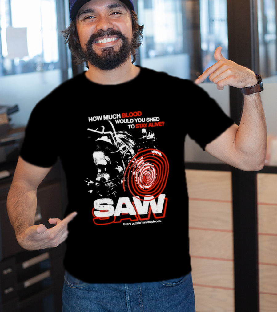 Saw 2004 How Much Blood Would You Shed Saw Every Puzzle Has Its Pieces T-Shirt