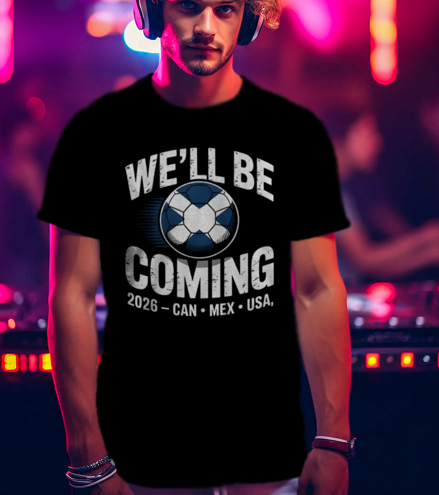 Scotland Soccer We'll Be Coming 2026 CAN MEX USA Iconic Flag Ball T-Shirt