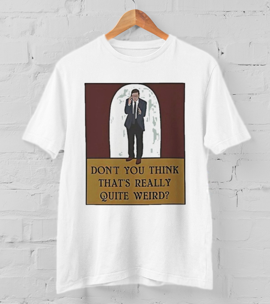Don’t You Think That’s Really Quite Weird Suit Man Archway T-Shirt