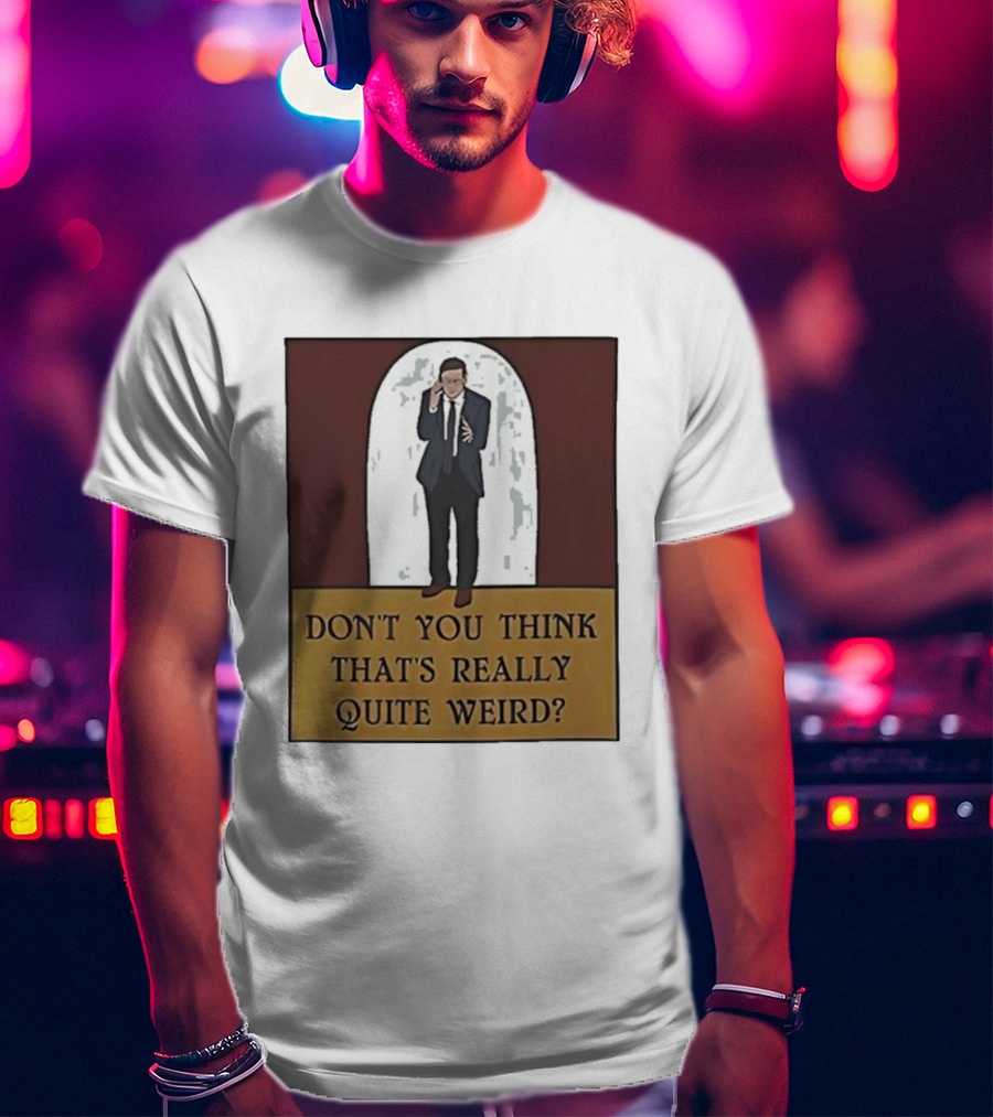 Don’t You Think That’s Really Quite Weird Suit Man Archway T-Shirt