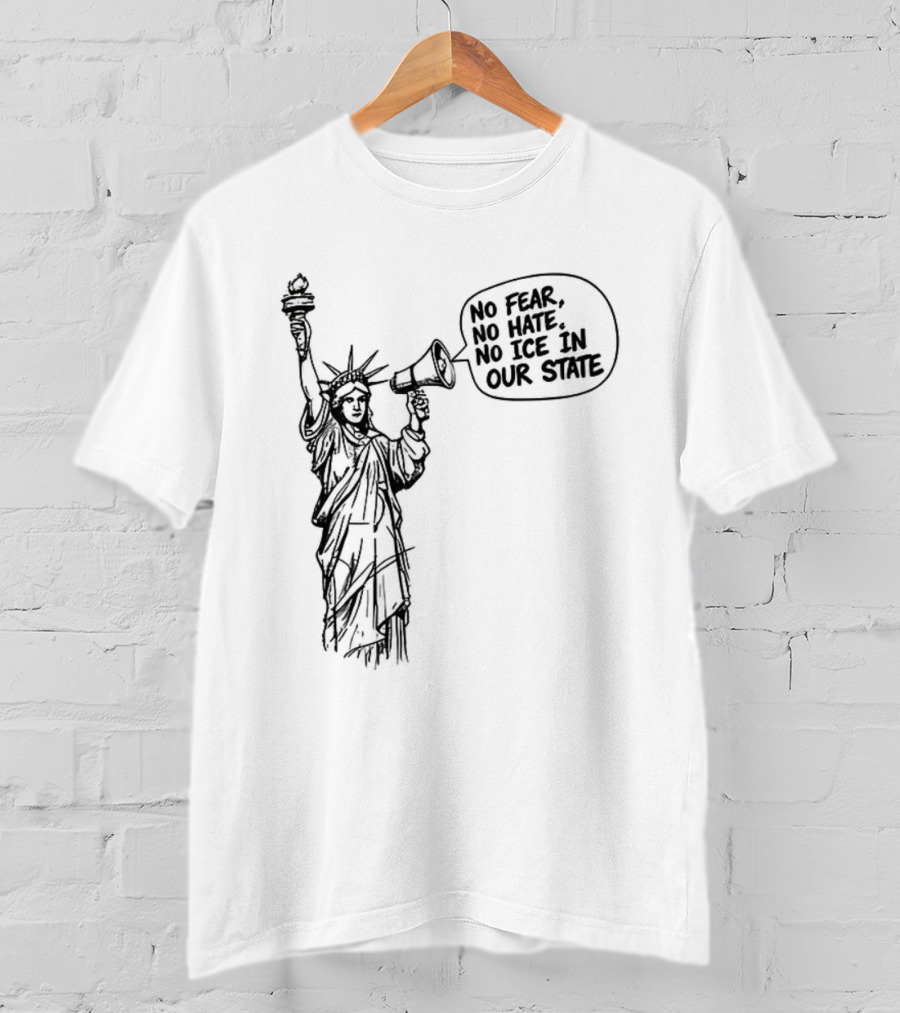 Statue Of Liberty No Fear No Hate No ICE In Our State T-Shirt