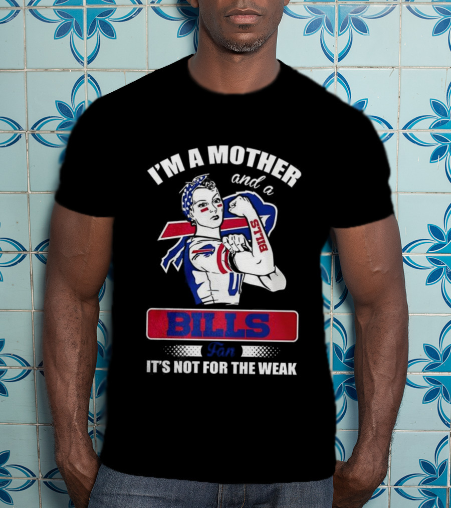 I'm A Mother And A Bills Fan It's Not For The Weak Retro Style T-Shirt