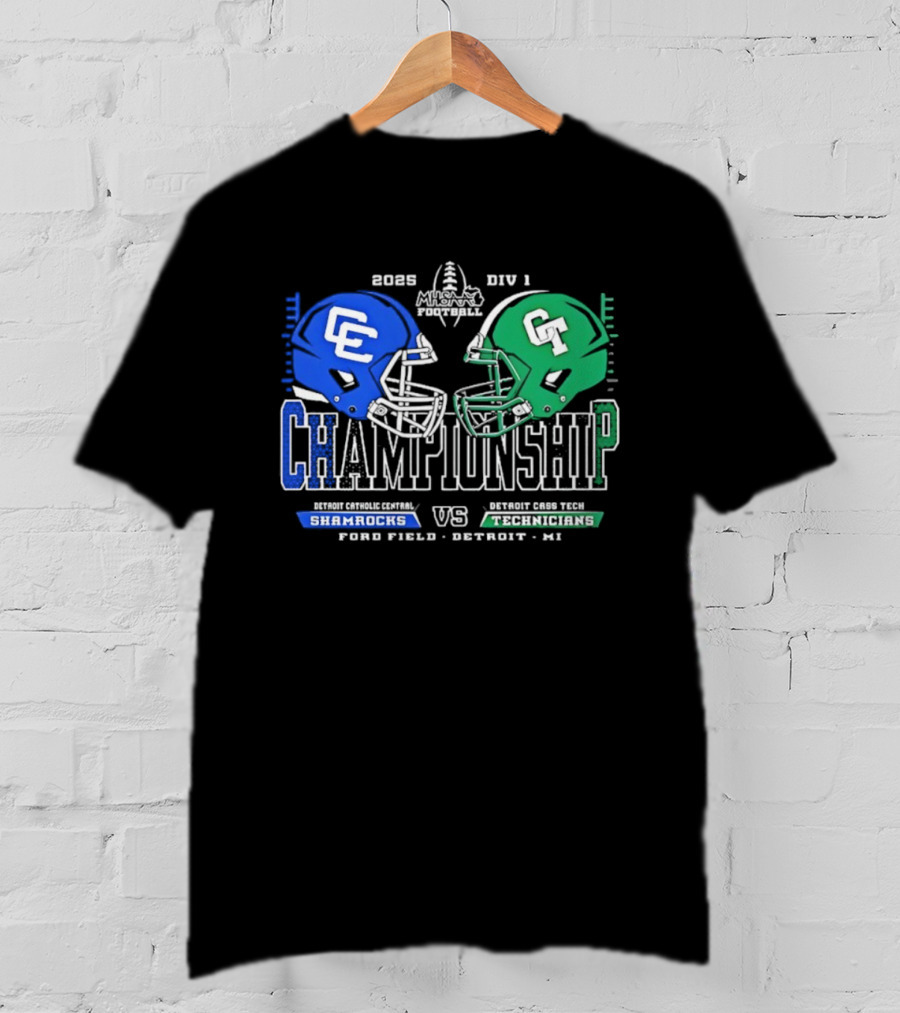 2025 Detroit Catholic Central Shamrocks Vs Cass Tech Technicians Championship Ford Field T-Shirt