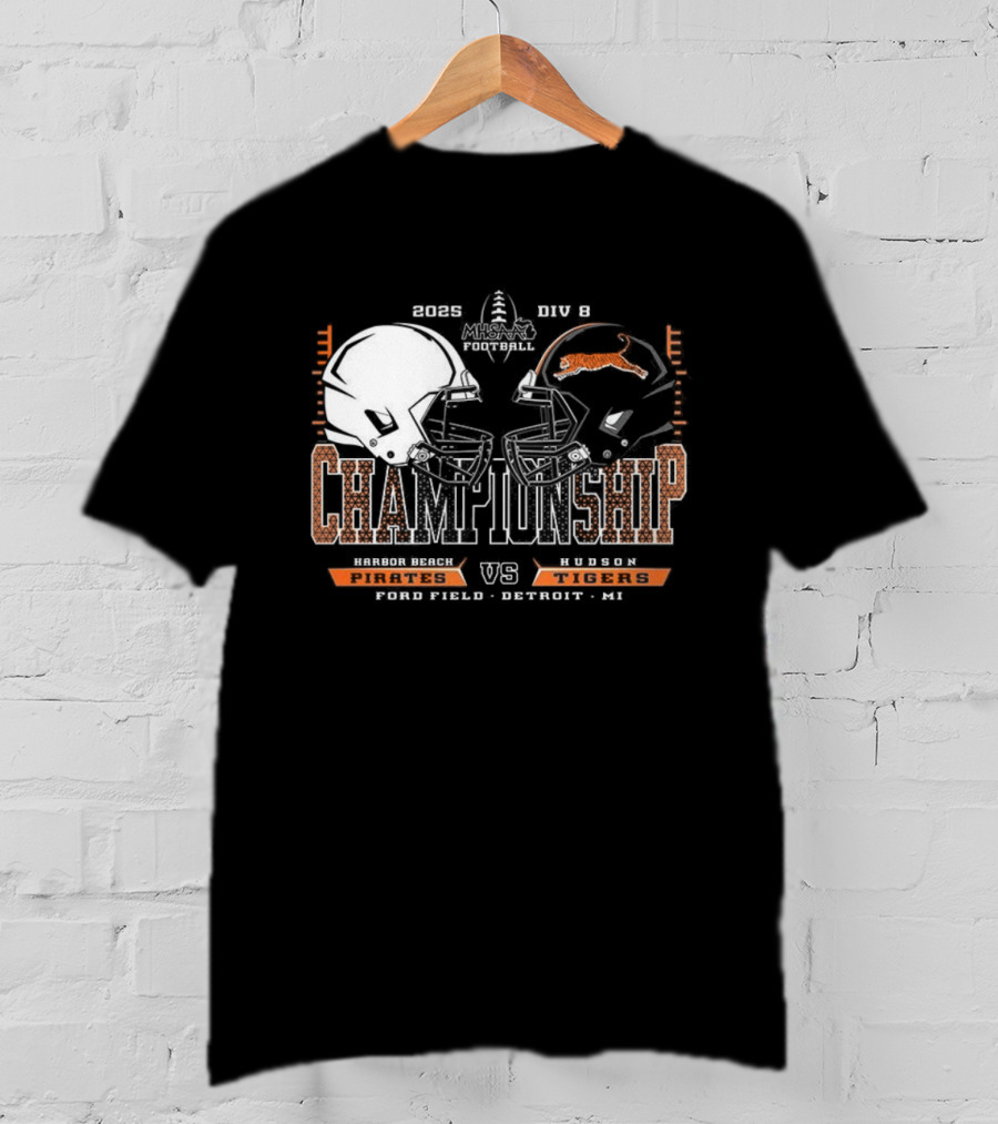Harbor Beach Pirates Vs Hudson Tigers 2025 MHSAA Football Championship Chad Field Detroit MI T-Shirt