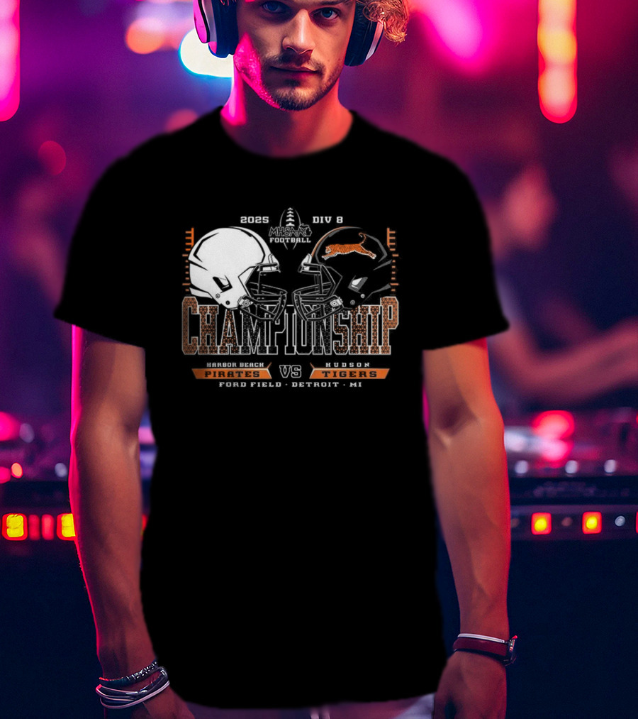 Harbor Beach Pirates Vs Hudson Tigers 2025 MHSAA Football Championship Chad Field Detroit MI T-Shirt