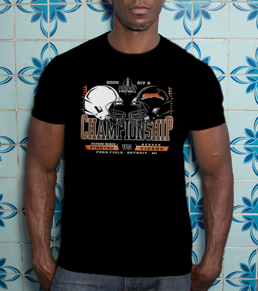 Harbor Beach Pirates Vs Hudson Tigers 2025 MHSAA Football Championship Chad Field Detroit MI T-Shirt