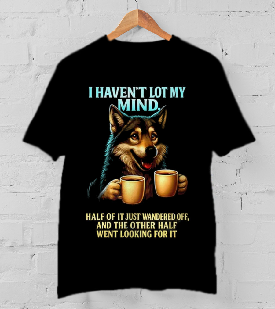 Husky Coffee Lover I Haven’t Lost My Mind Half Just Wandered Off T-Shirt