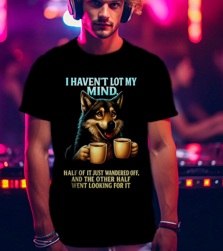 Husky Coffee Lover I Haven’t Lost My Mind Half Just Wandered Off T-Shirt