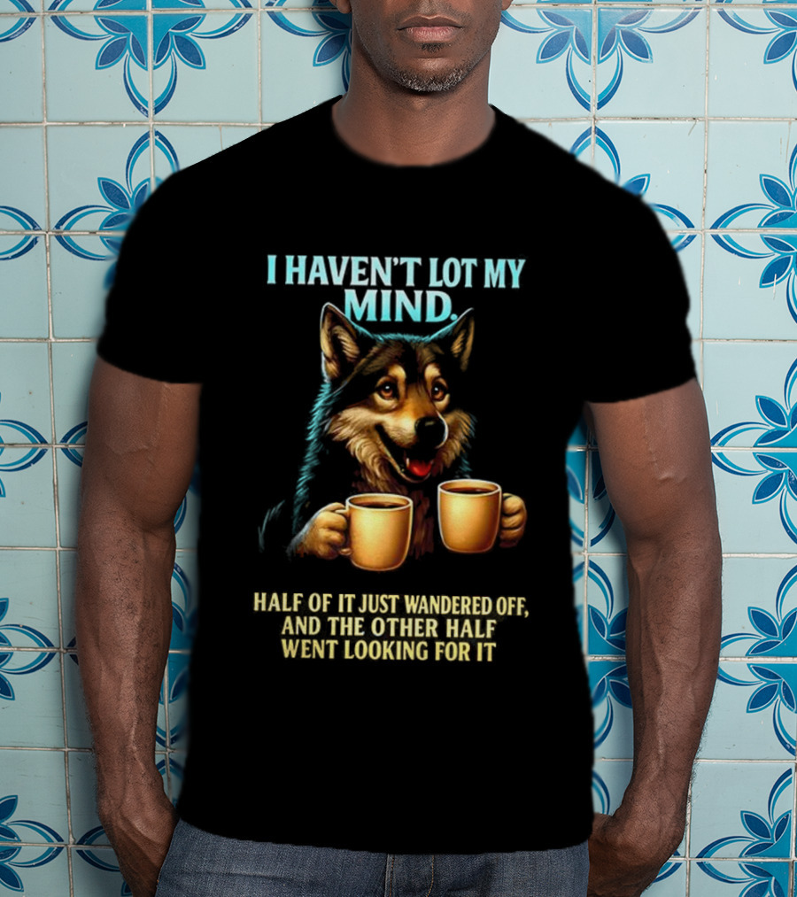 Husky Coffee Lover I Haven’t Lost My Mind Half Just Wandered Off T-Shirt
