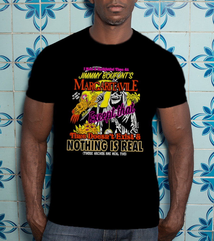 Jimmy Boufont’s Margaritaville Forget That Time Doesn’t Exist & Nothing Is Real T-Shirt