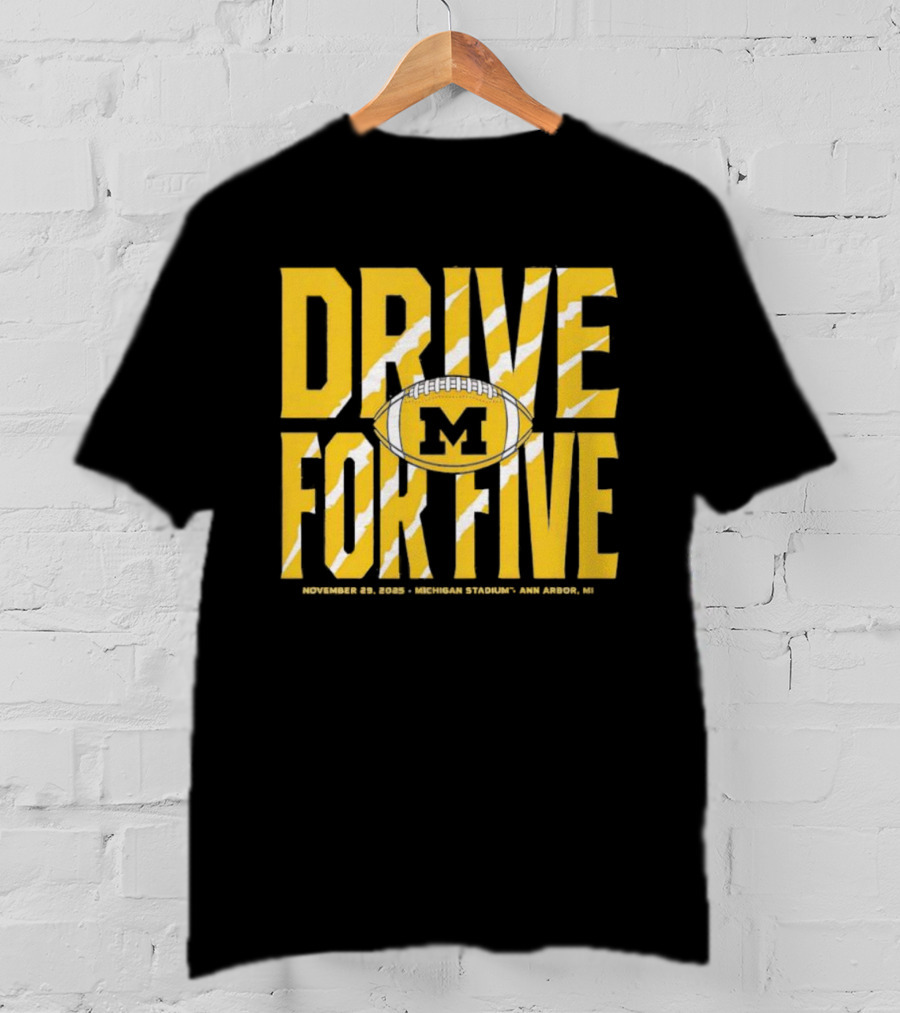 Michigan Drive For Five November 25 2023 Football Ann Arbor T-Shirt