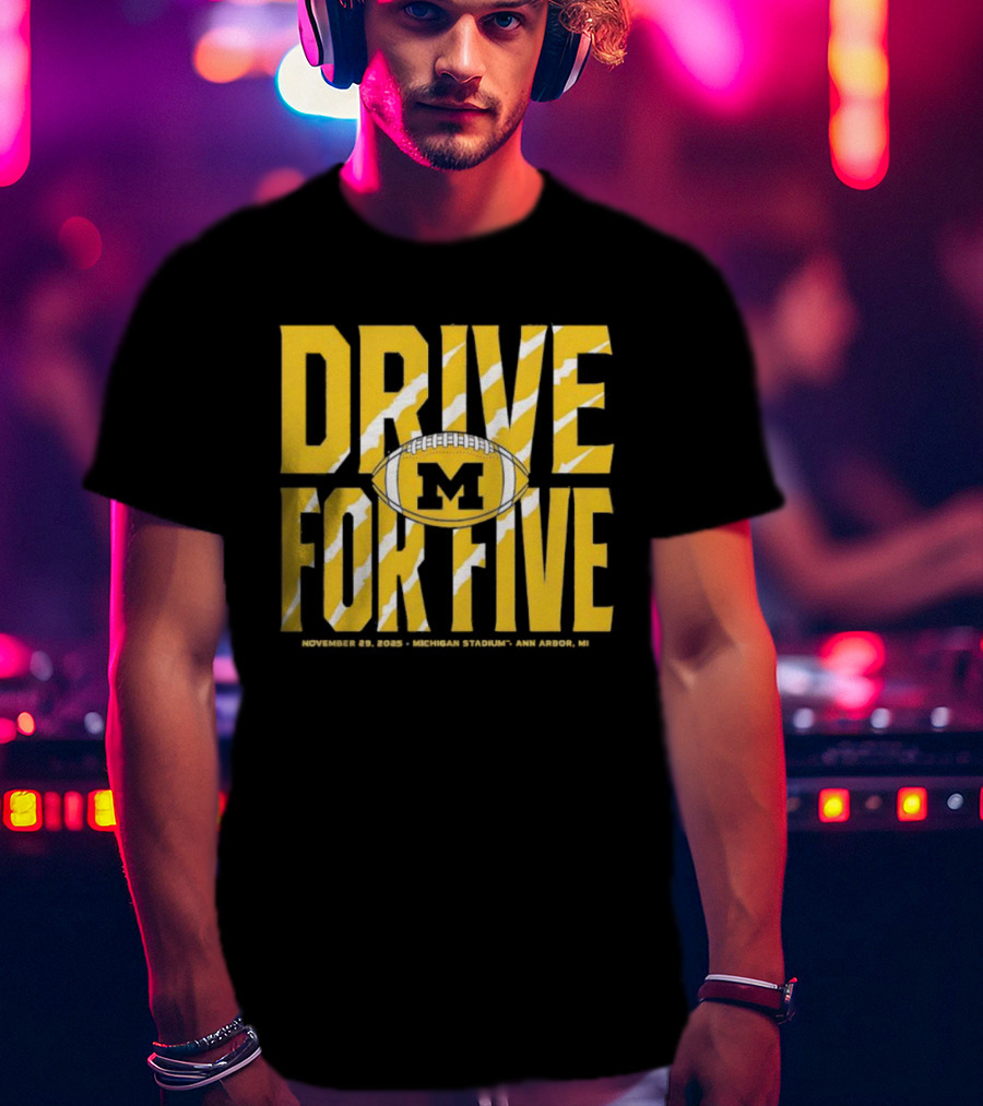 Michigan Drive For Five November 25 2023 Football Ann Arbor T-Shirt