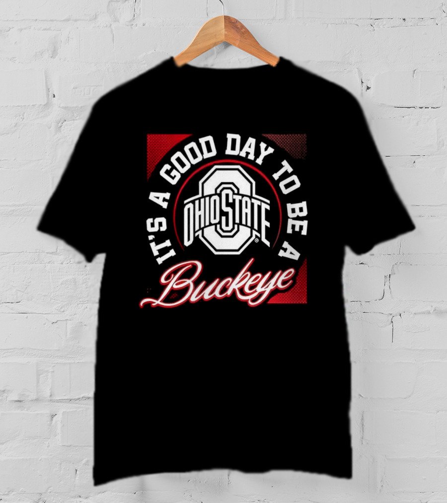 Ohio State It's A Good Day To Be A Buckeye T-Shirt