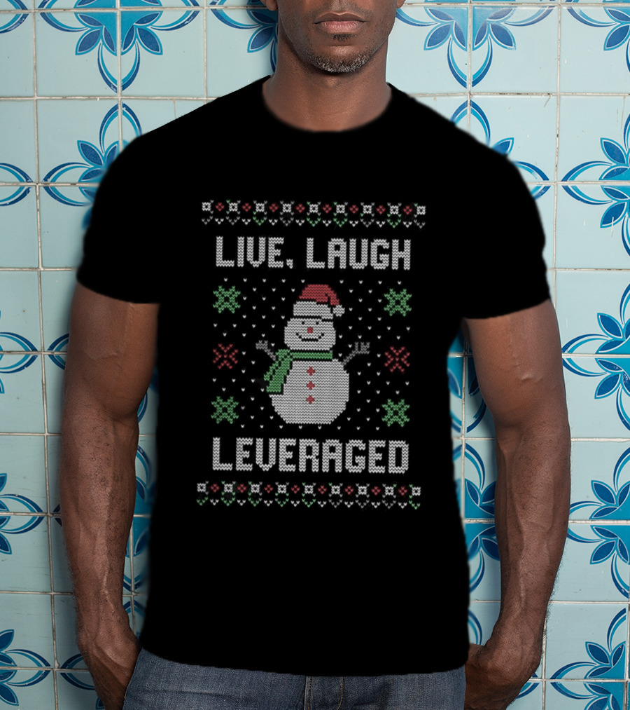 Snowman Live Laugh Leveraged Ugly Christmas Sarcastic Holiday Humor T-Shirt