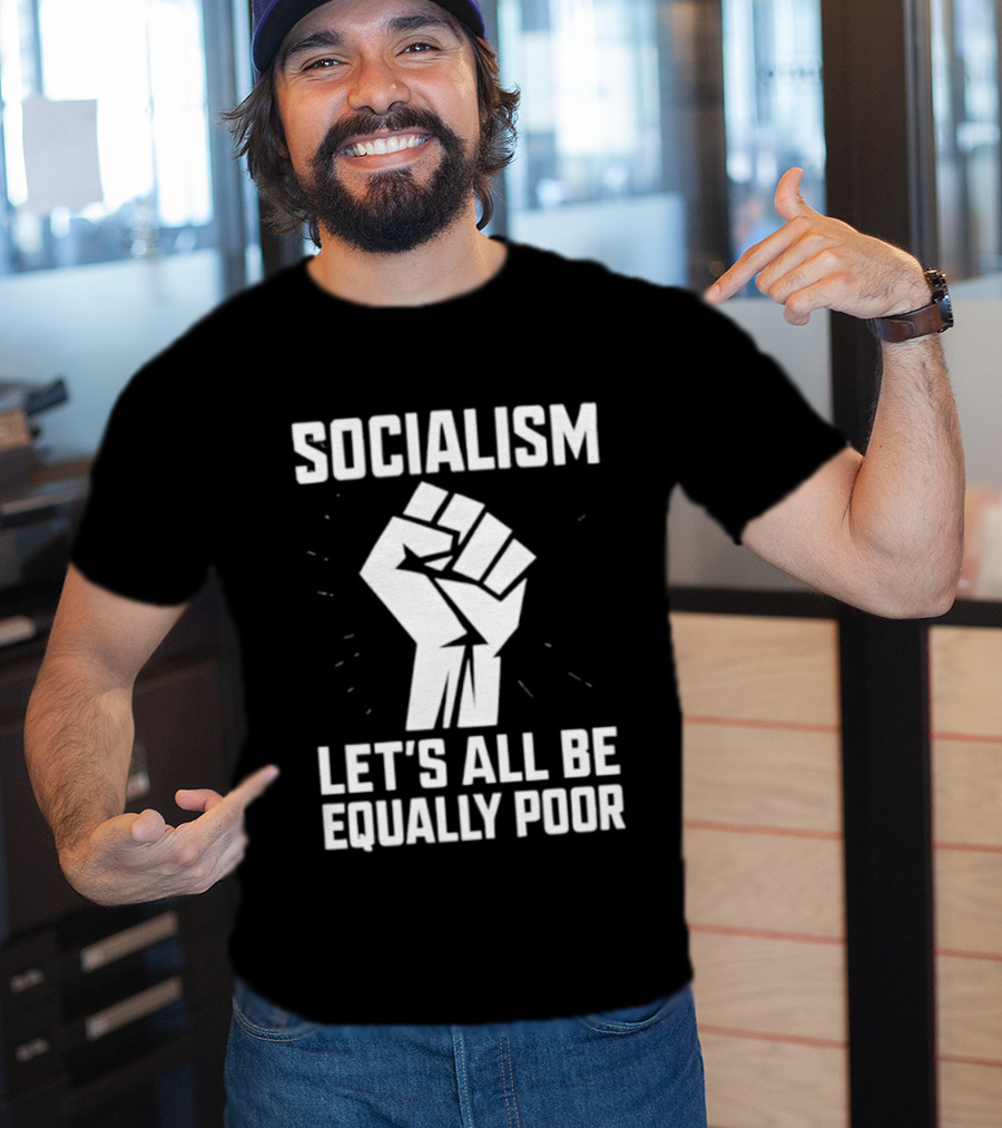 Socialism Let's All Be Equally Poor Fist Symbol T-Shirt