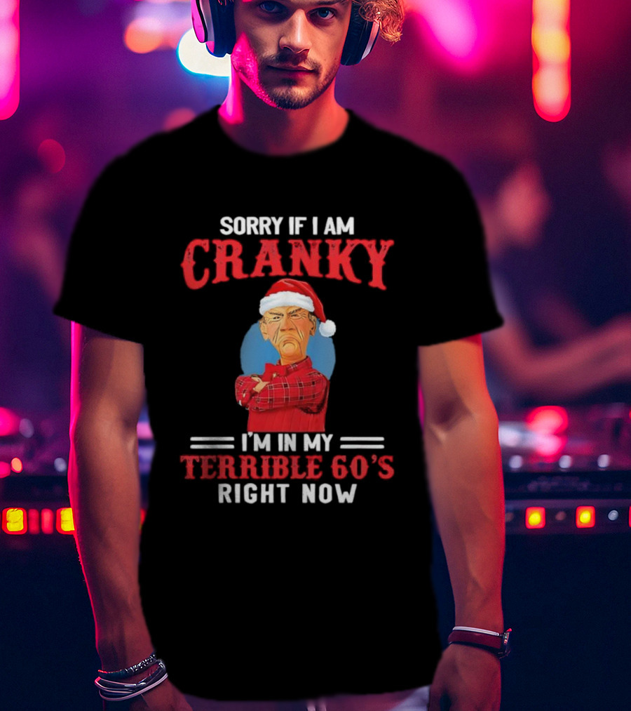 Sorry If I Am Cranky I’m In My Terrible 60’s Right Now Christmas Santa Hat T-Shirt