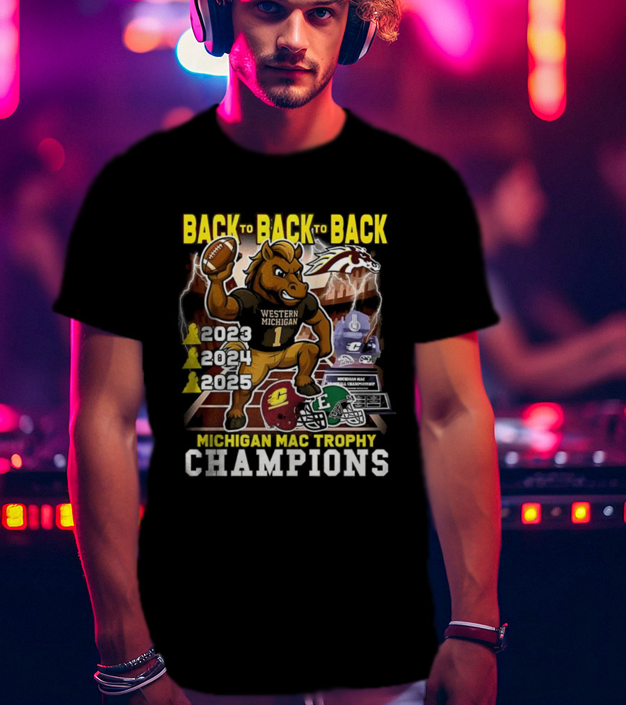 Back To Back To Back Western Michigan Broncos Football Michigan MAC Trophy Champions 2020 2021 2022 T-Shirt