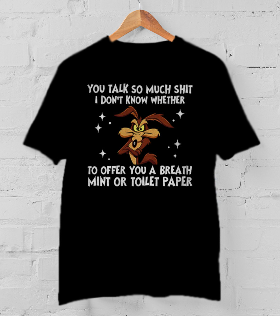 Wile E. Coyote Looney Tunes You Talk So Much Shit Breath Mint Toilet Paper T-Shirt
