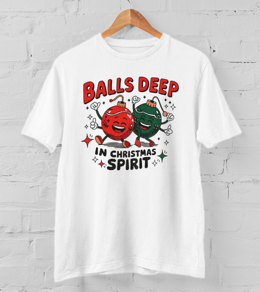 Balls Deep In Christmas Spirit Baubles Merry Christmas T-Shirt