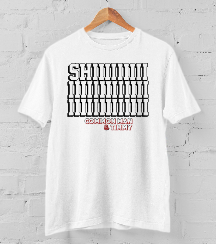 Common Man And Timmy Shiiiiiiiii 97.1 The Fan T-Shirt