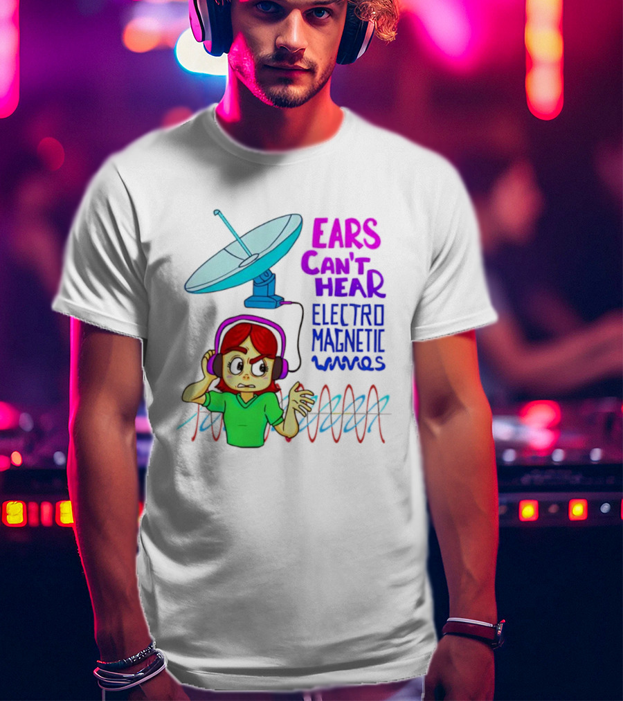Ears Can’t Hear Electro Magnetic Waves Cartoon Headphones Dish Antenna T-Shirt