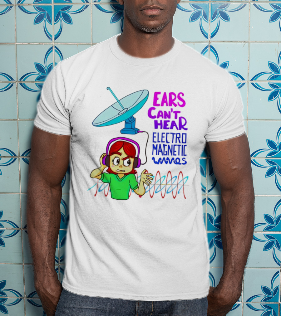 Ears Can’t Hear Electro Magnetic Waves Cartoon Headphones Dish Antenna T-Shirt