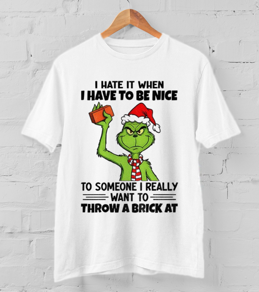 Grinch Santa Hat I Hate It When I Have To Be Nice To Someone Christmas Brick T-Shirt