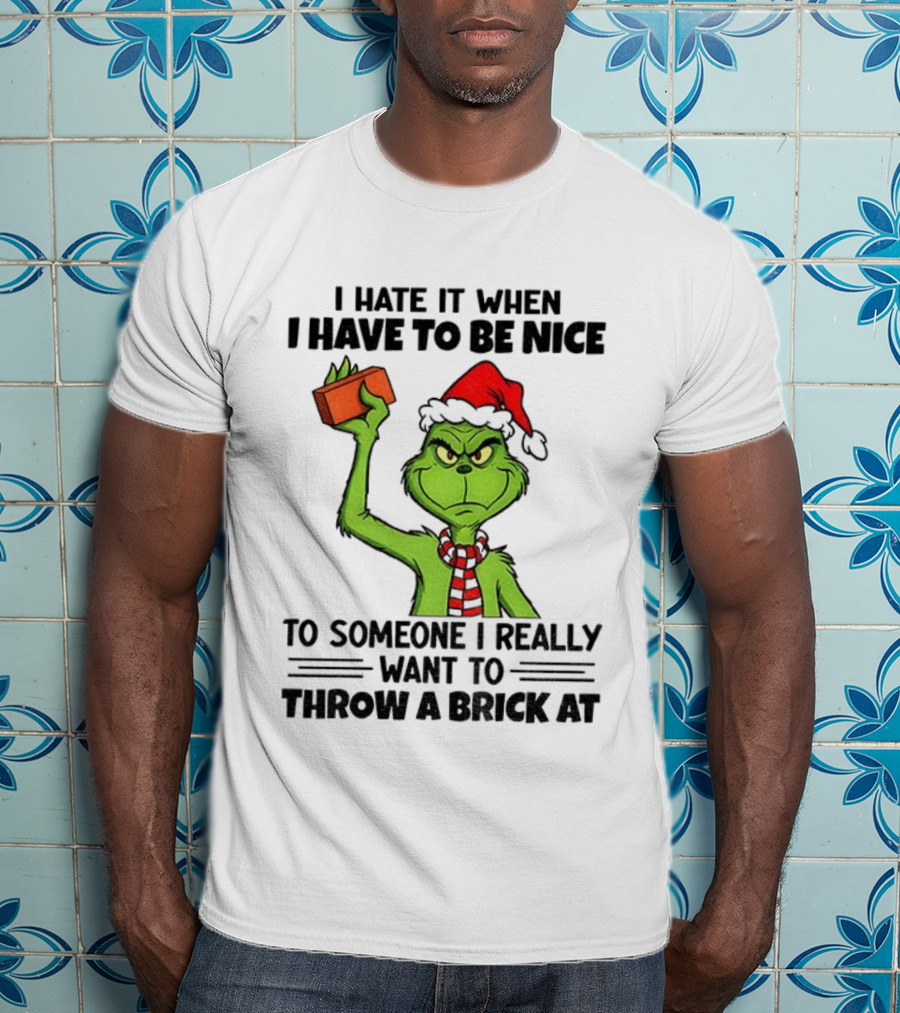 Grinch Santa Hat I Hate It When I Have To Be Nice To Someone Christmas Brick T-Shirt