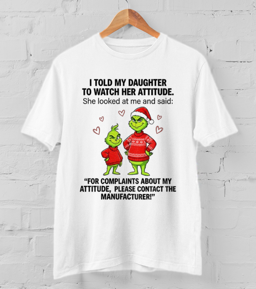 Grinch Santa Hat I Told My Daughter To Her Attitude Christmas Manufacturer T-Shirt