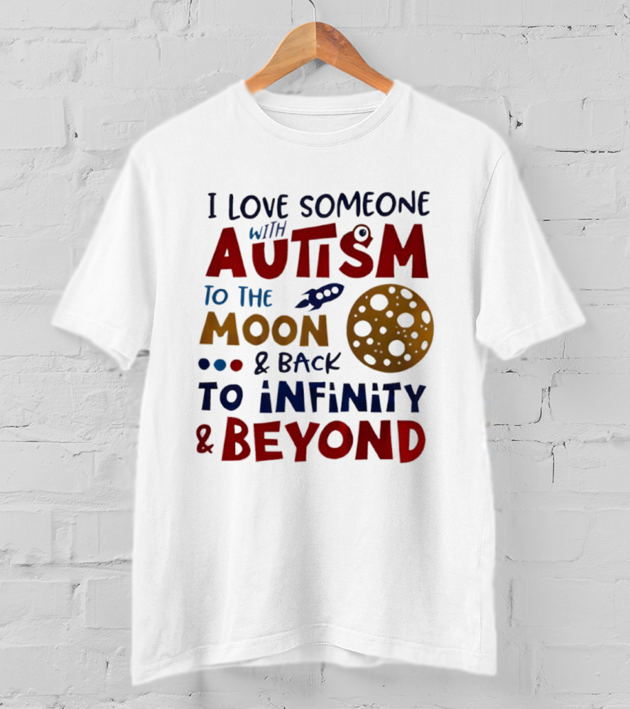 I Love Someone With Autism To The Moon And Back To Infinity And Beyond Rocket Moon T-Shirt