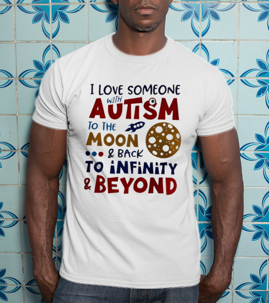 I Love Someone With Autism To The Moon And Back To Infinity And Beyond Rocket Moon T-Shirt